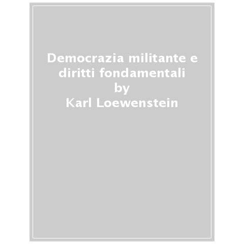 Karl Loewenstein - Democrazia Militante E Diritti Fondamentali - Foto 1
