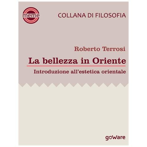 Roberto Terrosi - La bellezza in Oriente. Introduzione all'estetica orientale - Foto 1