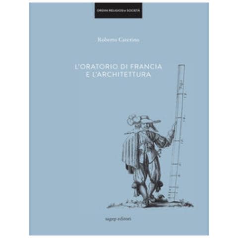 Roberto Caterino - L'oratorio di Francia e l'architettura. Ediz. illustrata - Foto 1