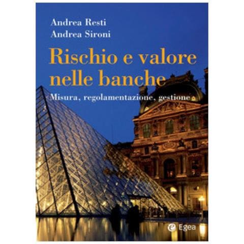 Andrea Sironi, Andrea Resti - Rischio E Valore Nelle Banche. Misura, Regolamentazione, Gestione - Foto 1