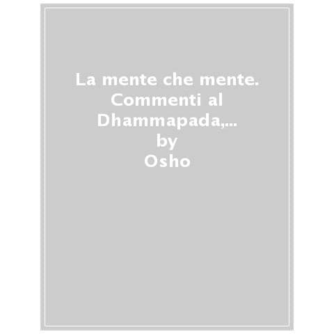 Osho - La Mente Che Mente. Commenti Al Dhammapada, Il Sentiero Di Gautama Il Buddha. Nuova Ediz. - Foto 1