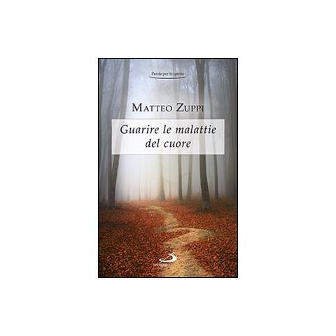 Matteo Zuppi - Guarire le malattie del cuore. Itinerario quaresimale - Foto 1