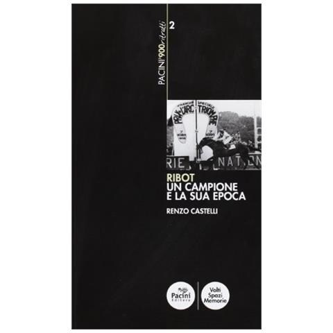 Renzo Castelli - Ribot. Un campione e la sua epoca - Foto 1