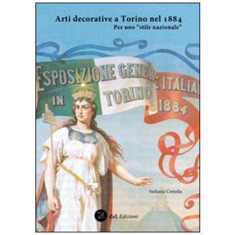 Stefania Cretella - Arti decorative a Torino nel 1884. Per uno «stile nazionale». Ediz. illustrata - Foto 3