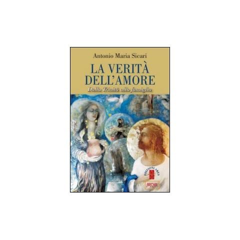 Antonio Maria Sicari - La verità dell'amore. Dalla Trinità alla famiglia - Foto 2