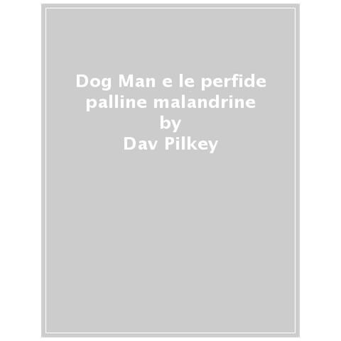 Dav Pilkey - Dog Man E Le Perfide Palline Malandrine - Foto 1