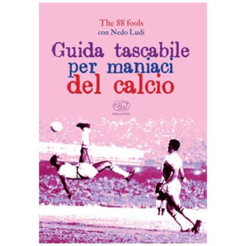 The 88 Fools, Nedo Ludi - Guida Tascabile Per Maniaci Del Calcio - Foto 1