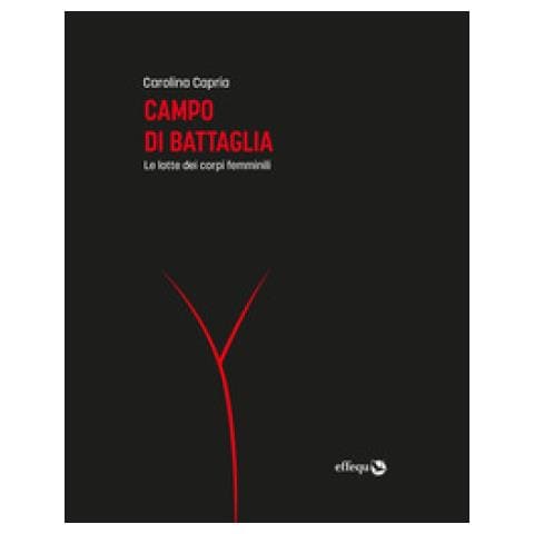 Carolina Capria - Campo Di Battaglia. Le Lotte Dei Corpi Femminili - Foto 2
