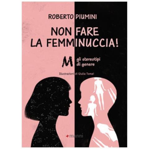 Roberto Piumini - Non Fare La Femminuccia! Abbasso Gli Stereotipi Di Genere. Ediz. A Colori - Foto 1
