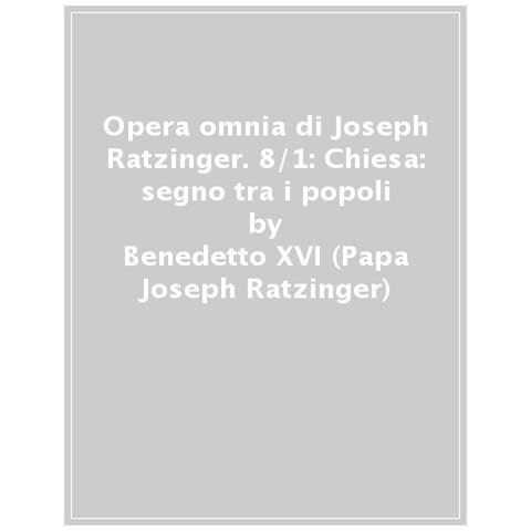 Benedetto XVI (Joseph Ratzinger) - Opera omnia di Joseph Ratzinger. Vol. 8/1: Chiesa: segno tra i popoli - Foto 1