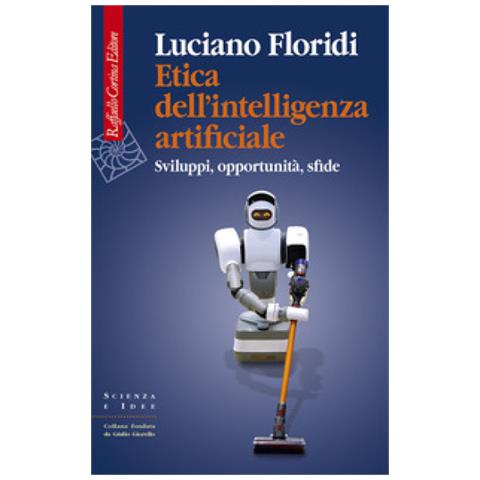 Luciano Floridi - Etica Dell'intelligenza Artificiale. Sviluppi, Opportunità, Sfide - Foto 1
