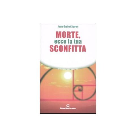 Jean-Émile Charon - Morte, ecco la tua sconfitta - Foto 2