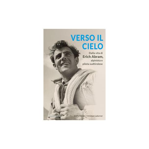 Christjan Ladurner - Verso il cielo. Dalla vita di Erich Abram, alpinista e pilota sudtirolese - Foto 1