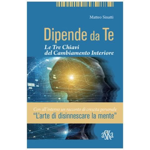 Matteo Sinatti - Dipende Da Te. Le Tre Chiavi Del Cambiamento Interiore - Foto 1