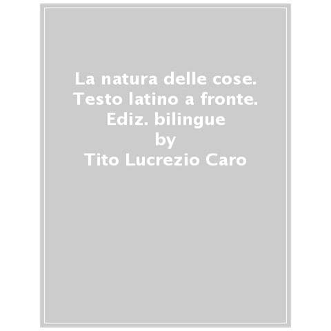 Tito Lucrezio Caro - La Natura Delle Cose. Testo Latino A Fronte - Foto 1