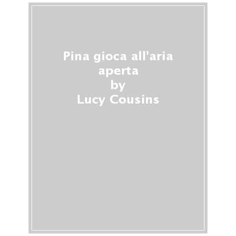 Lucy Cousins - Pina Gioca All'aria Aperta. Ediz. A Colori - Foto 1