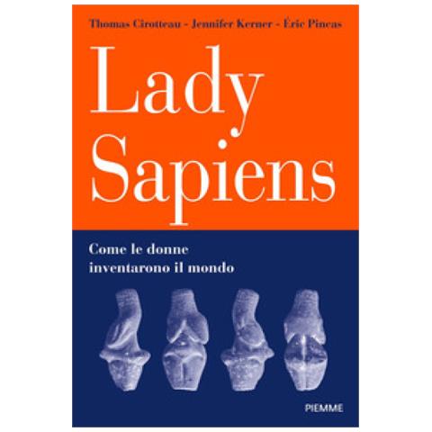 Thomas Cirotteau - Lady Sapiens. Come le donne inventarono il mondo - Foto 1