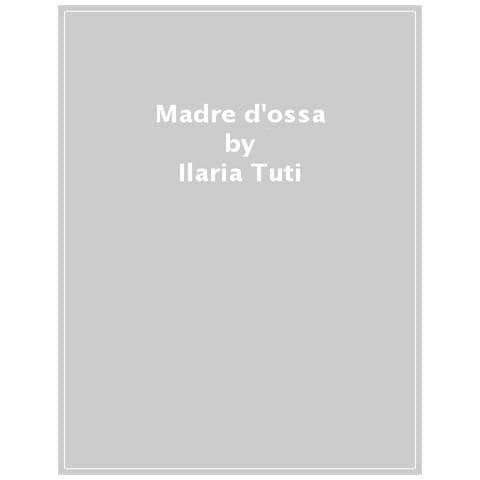 Ilaria Tuti - Madre d'ossa - Foto 1