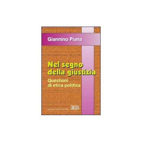 Giannino Piana - Nel segno della giustizia. Questioni di etica politica - Foto 1