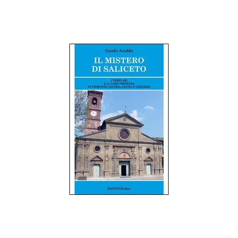 Guido Araldo - Il mistero di Saliceto. I templari e la loro presenza in Piemonte, Liguria, Savoia e Nizzardo - Foto 1