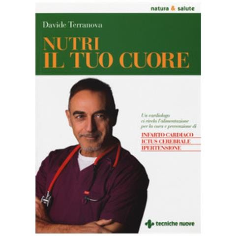Davide Terranova - Nutri Il Tuo Cuore. Un Cardiologo Ci Rivela L'alimentazione Per La Cura E La Prevenzione Di Infarto Cardiaco, Ictus Cerebrale E Ipertensione - Foto 1