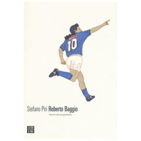 Stefano Piri - Roberto Baggio. Avevo Solo Un Pensiero - Foto 1
