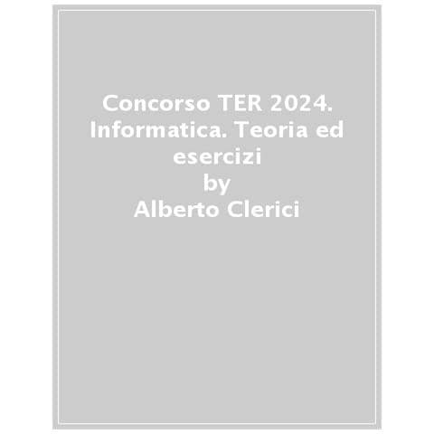Alberto Clerici - La Prova Scritta Per Il Concorso Scuola 2024. Informatica. Teoria Ed Esercizi. Ediz. Mydesk. Con Contenuto Digitale Per Download E Accesso On Line - Foto 1