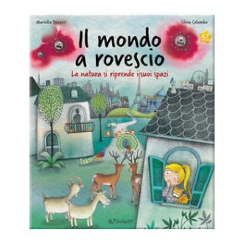 Mariella Panzeri - Il Mondo A Rovescio. La Natura Si Riprende I Suoi Spazi. Ediz. A Colori - Foto 1