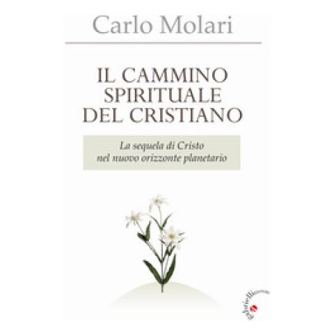Carlo Molari - Il Cammino Spirituale Del Cristiano. La Sequela Di Cristo Nel Nuovo Orizzonte Planetario - Foto 2