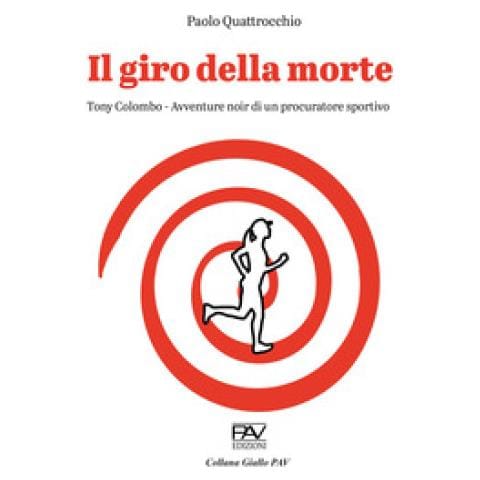Paolo Quattrocchio - Il Giro Della Morte. Tony Colombo. Avventure Noir Di Un Procuratore Sportivo - Foto 1
