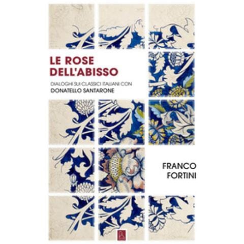 Franco Fortini - Le Rose Dell'abisso. Dialoghi Sui Classici Italiani Con Donatello Santarone - Foto 1