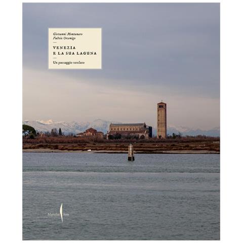 Giovanni Montanaro - Un paesaggio tutelato. Venezia e la sua laguna. Ediz. illustrata - Foto 1