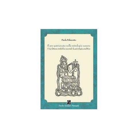 Paola Palmiotto - Il pre-patriarcato nella mitologia sumera. Una lettura simbolica secondo la psicologia analitica - Foto 2