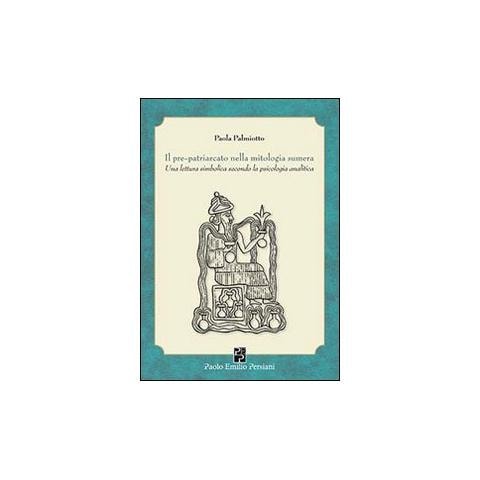 Paola Palmiotto - Il pre-patriarcato nella mitologia sumera. Una lettura simbolica secondo la psicologia analitica - Foto 1