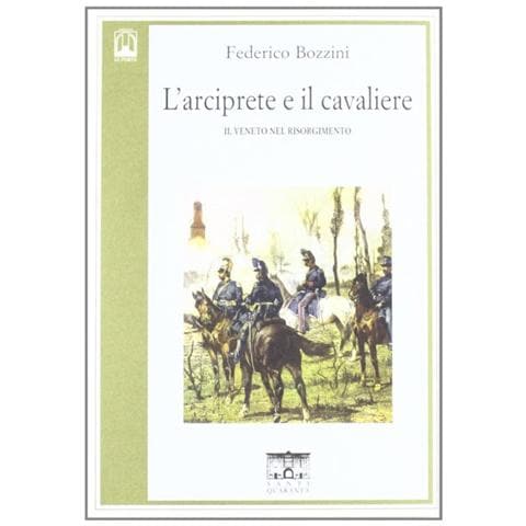 Federico Bozzini - L'arciprete e il cavaliere. Il Veneto nel risorgimento - Foto 1