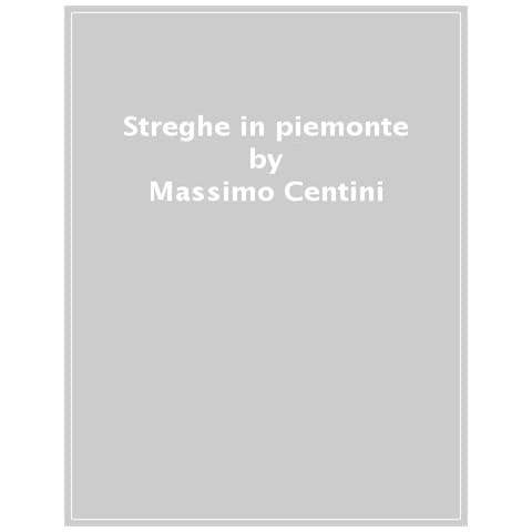 Massimo Centini - Streghe In Piemonte. Pagine Di Storia E Di Mistero - Foto 1