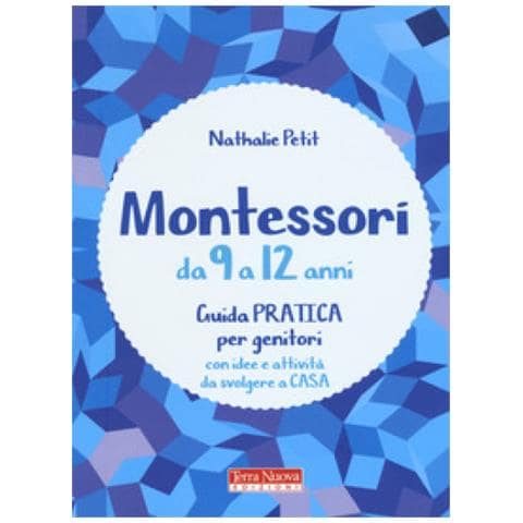 Nathalie Petit - Montessori Da 9 A 12 Anni. Guida Pratica Per Genitori Con Idee E Attività Da Svolgere A Casa - Foto 1
