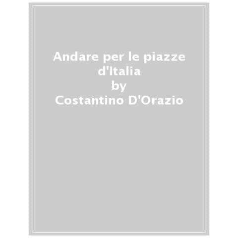 Costantino D'orazio - Andare Per Le Piazze D'italia - Foto 1