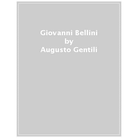 Augusto Gentili - Giovanni Bellini. Ediz. Illustrata - Foto 1