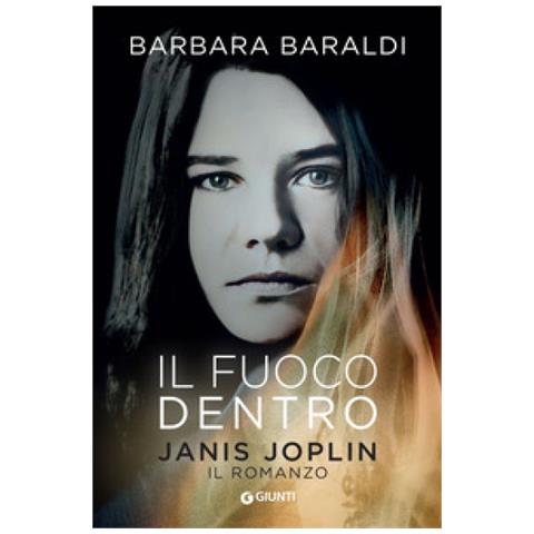 Barbara Baraldi - Il Fuoco Dentro. Janis Joplin. Il Romanzo - Foto 1