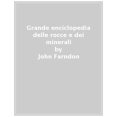 John Farndon - Enciclopedia Delle Rocce E Dei Minerali. Come Trovare, Riconoscere E Collezionare Gli Esemplari Più Affascinanti Al Mondo - Foto 1
