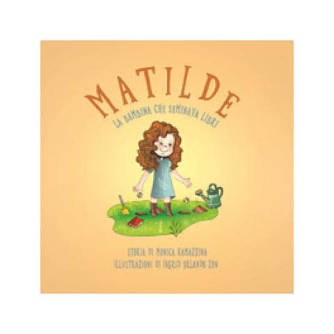 Monica Ramazzina - Matilde, La Bambina Che Seminava Libri. Ediz. Illustrata - Foto 1