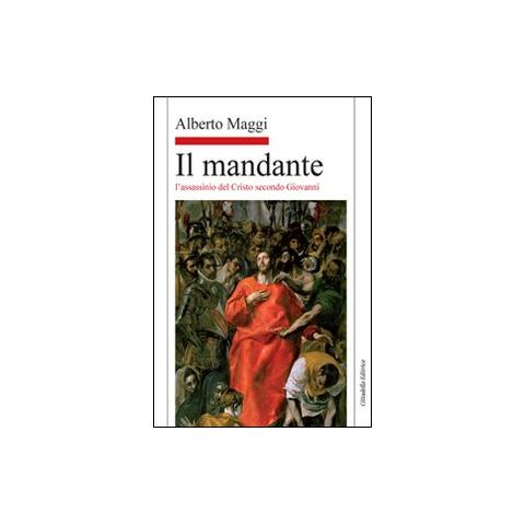 Alberto Maggi - Il mandante. L'assassinio del Cristo secondo Giovanni - Foto 1