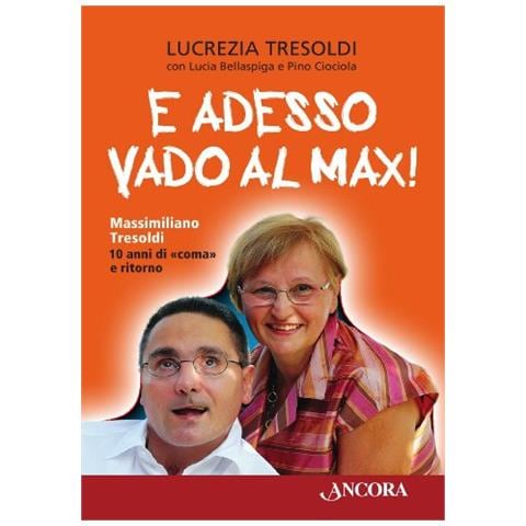 Lucrezia Tresoldi - "E adesso vado al Max! Massimiliano Tresoldi. 10 anni di ""coma"" e ritorno" - Foto 2