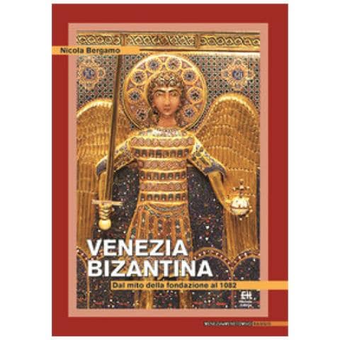 Nicola Bergamo - Venezia Bizantina. Dal Mito Della Fondazione Al 1082 - Foto 1