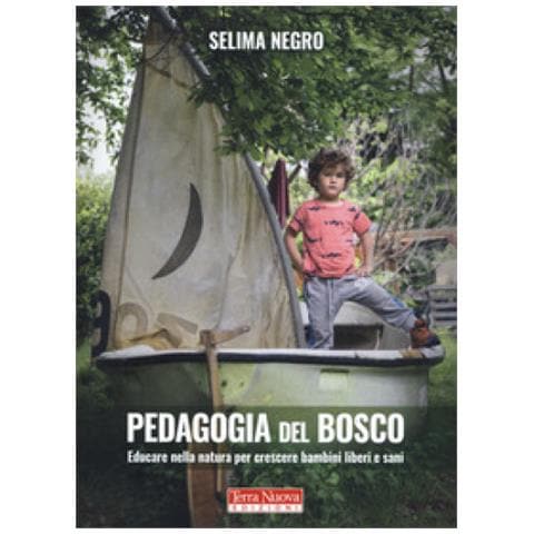 Selima Negro - Pedagogia Del Bosco. Educare Nella Natura Per Crescere Bambini Liberi E Sani - Foto 1