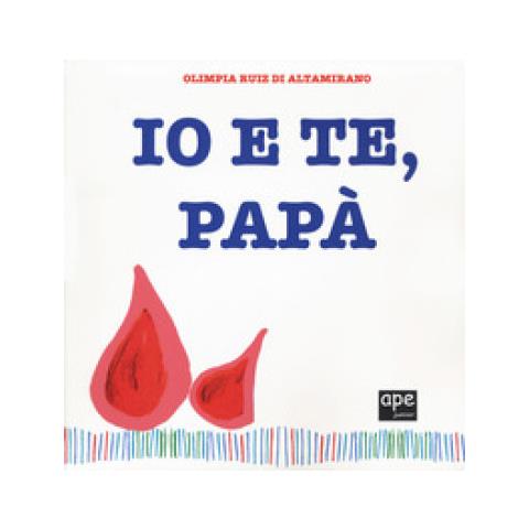 Olimpia Ruiz Di Altamirano - Io E Te, Papà. Ediz. A Colori - Foto 2