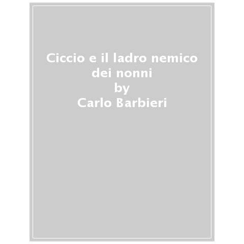 Carlo Barbieri - Ciccio E Il Ladro Nemico Dei Nonni. Piccoli Gialli - Foto 1