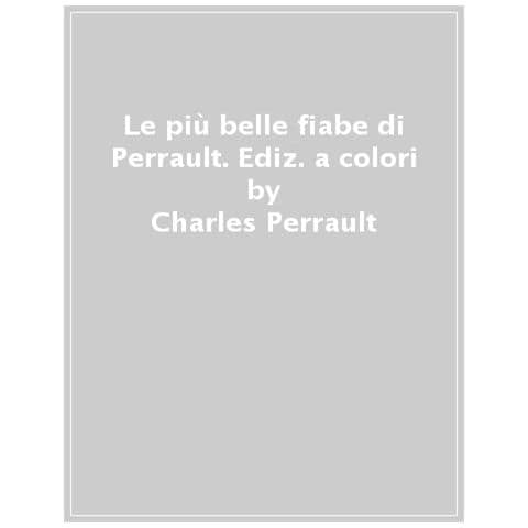 Charles Perrault - Le Più Belle Fiabe Di Perrault. Ediz. A Colori - Foto 1