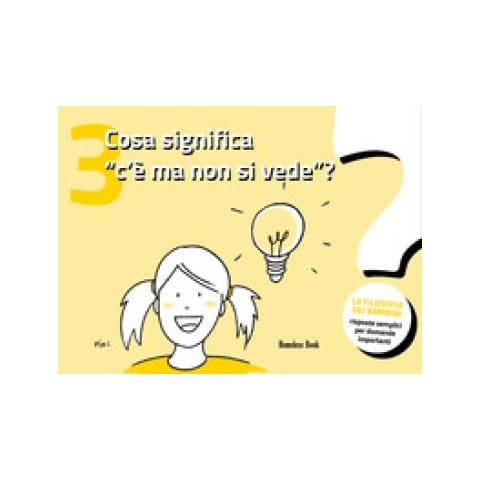 Piki - Cosa significa «c'è ma non si vede»? La filosofia dei bambini. Risposte semplici per domande importanti. Ediz. illustrata. Vol. 3 - Foto 1